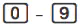 0 – 9